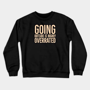 Going outside is highly overrated Crewneck Sweatshirt